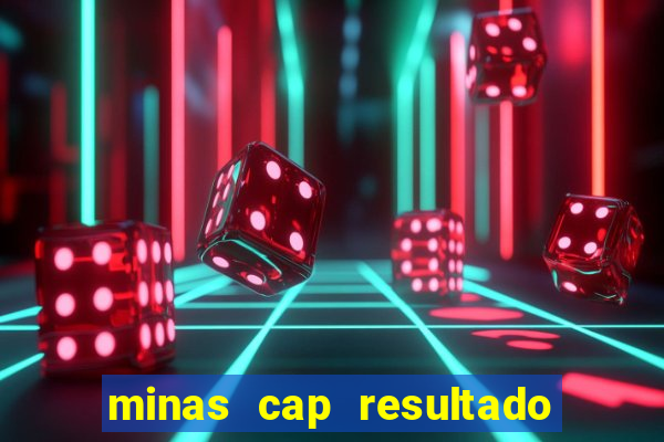 minas cap resultado de hoje